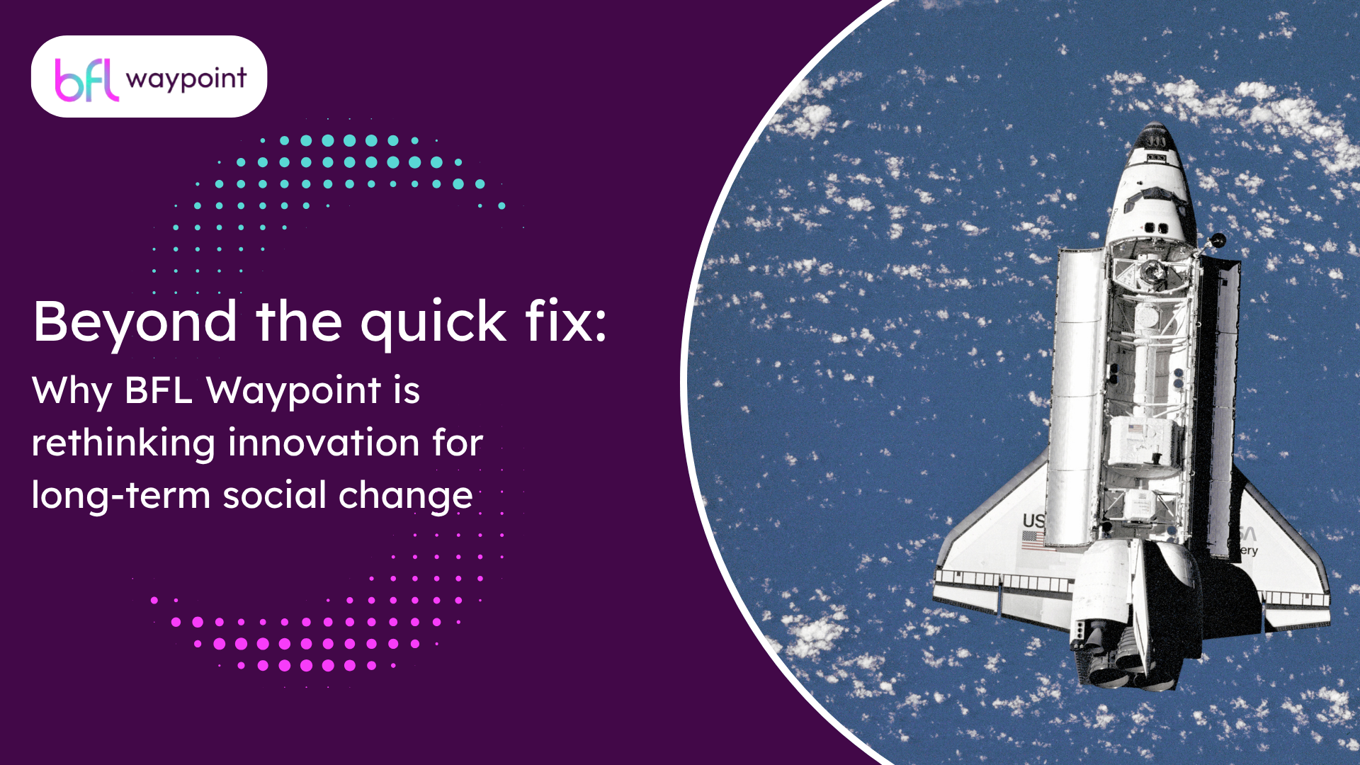 Beyond the quick fix: why BFL Waypoint is rethinking innovation for long-term social change
